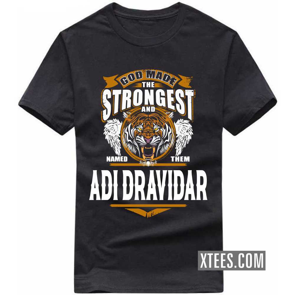God Made The Strongest And Named Them Adi Dravidar Caste Name T-shirt image